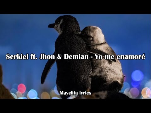 Serkiel ft. Jhon & Demian - Yo me enamoré (Letra/Lyrics)