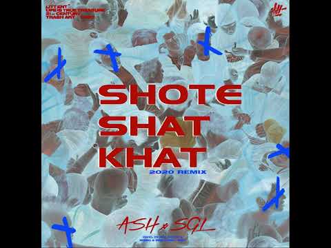 ASH x SGL - SHOTE SHAT KHAT (2020 REMIX)