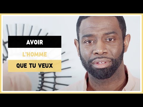 Comment avoir l'homme que je veux ?