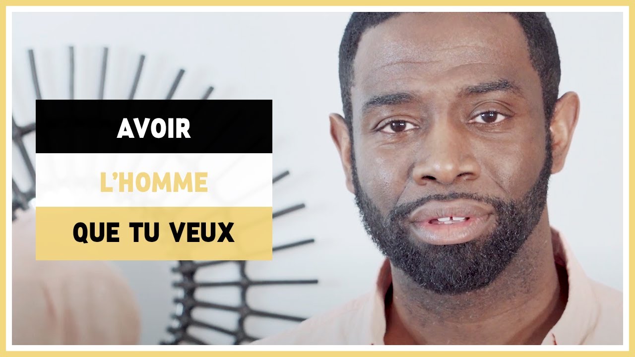 Comment avoir l'homme que je veux