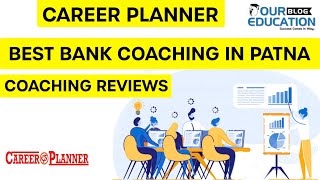 CAREER PLANNER COACHING|| BANK COACHING IN PATNA|| BEST BANK COACHING IN PATNA|| COACHING REVIEWS