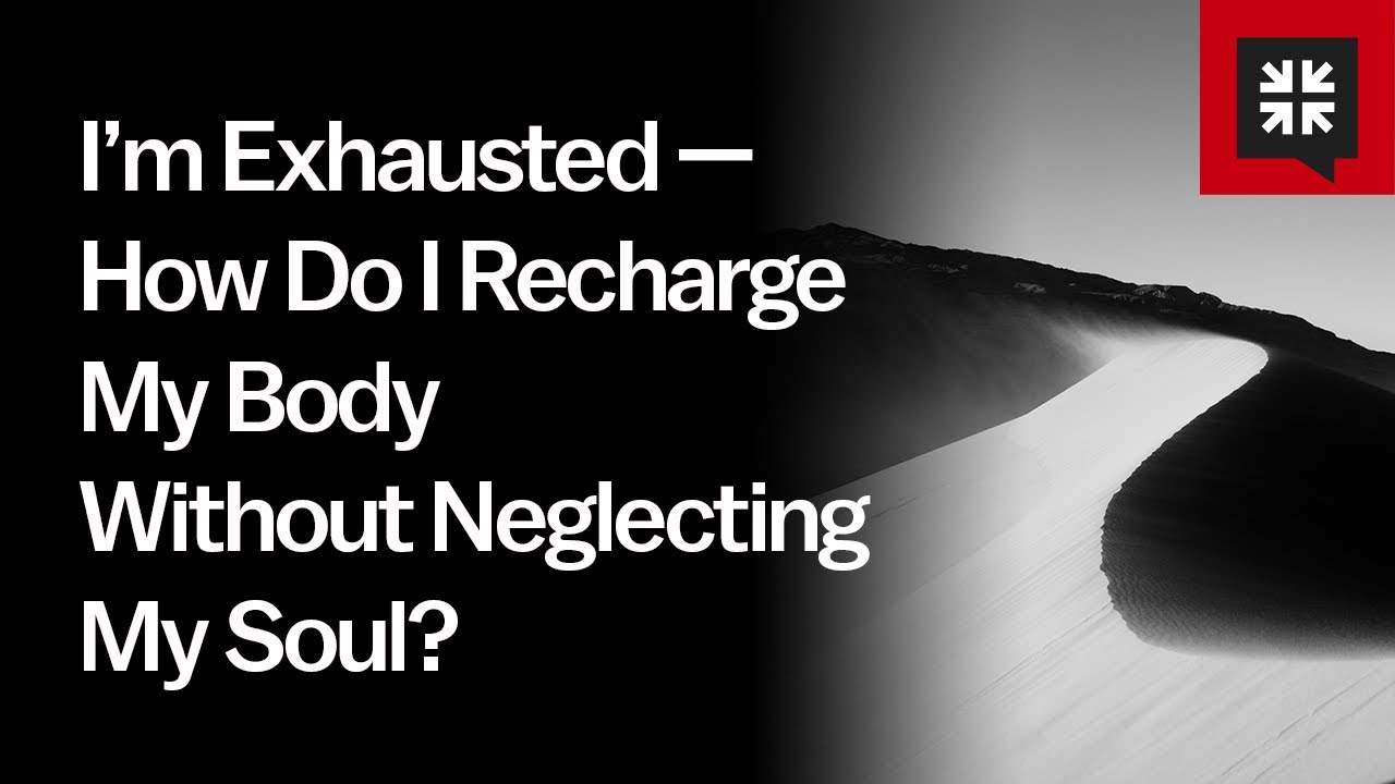 I’m Exhausted — How Do I Recharge My Body Without Neglecting My Soul?