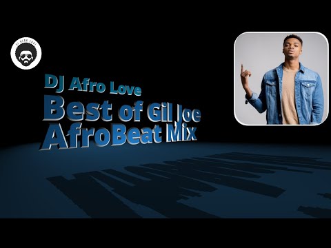 Best of Gil Joe | AfroBeat Mix | DJ Afro Love