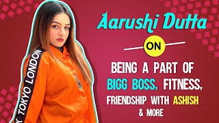 Aarushi Dutta On Being A Part Of Bigg Boss, Fitness, Friendship With Ashish & More video