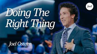 Doing The Right Thing | Joel Osteen