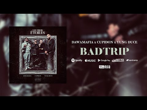 DawaMafia X Cupidon X Yung Duce – BadTrip (Audio) [Les Trois Étoiles]