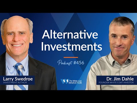 Alternative Investments with Larry Swedroe - WCI Podcast #456 #whitecoatinvestor