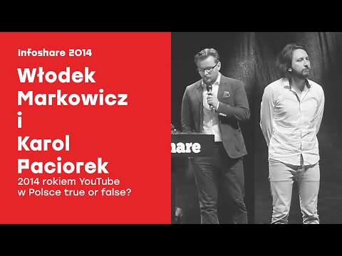 Infoshare 2014 - Włodek Markowicz i Karol Paciorek: 2014 rokiem YouTube w Polsce  true or false?