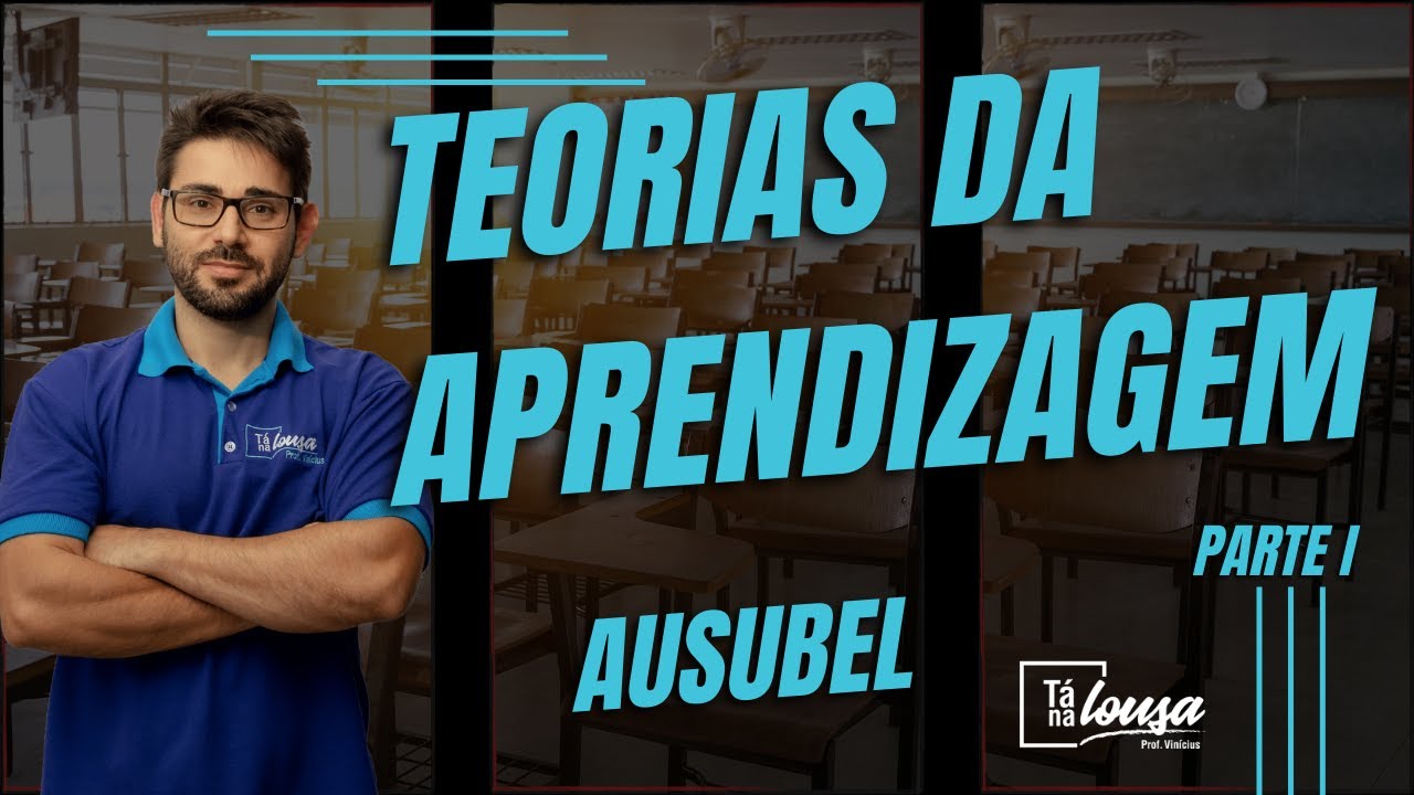 TEORIAS DA APRENDIZAGEM   AUSUBEL |  PARTE I