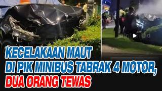Download lagu Kecelakaan Maut di PIK Minibus Tabrak 4 Motor, Dua Orang Tewas mp3