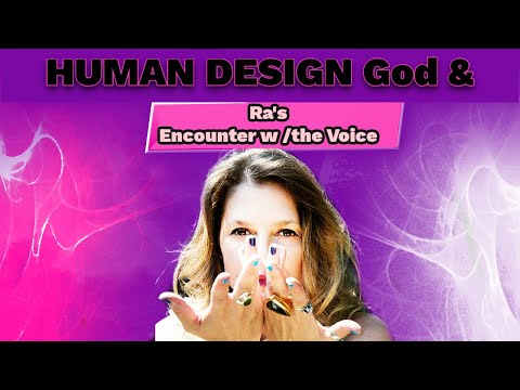 Human Design Rave Cosmology: Human Design explanation of God and Ra Uru Hu Encounter with the Voice