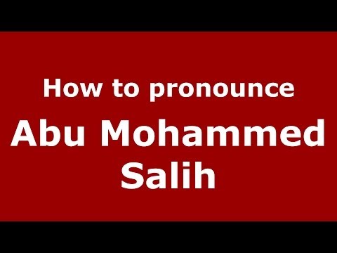 How to pronounce Abu Mohammed Salih (Arabic/Morocco) - PronounceNames.com