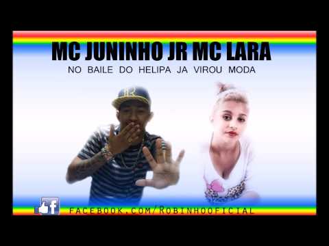 MC Lara e MC Juninho JR   No Baile do Helipa Já Virou Moda (DJ André Mendes) (Lançamento 2015)