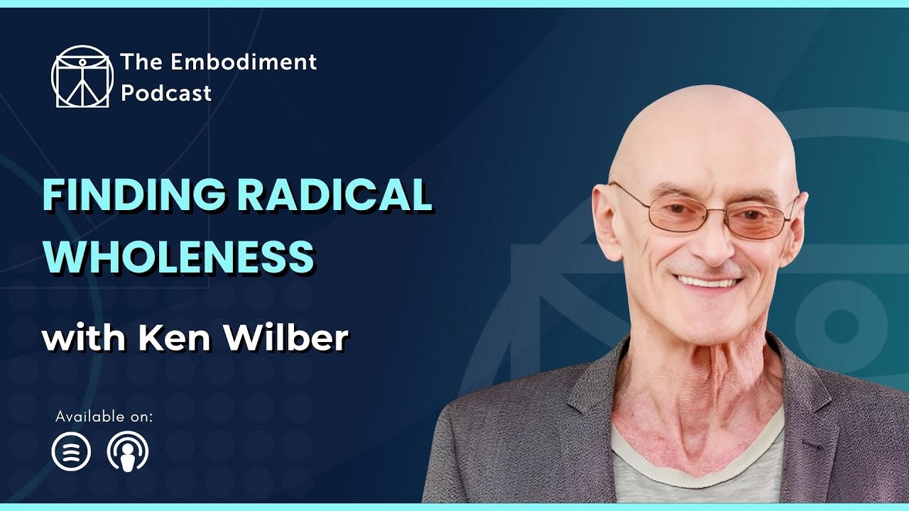 Finding Radical Wholeness – with Ken Wilber