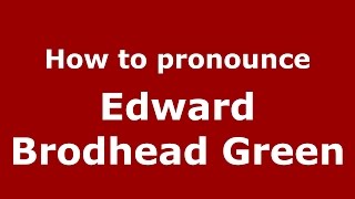 How to pronounce Edward Brodhead Green