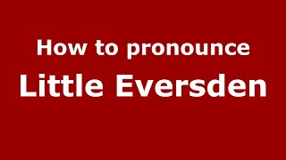 How to pronounce Little Eversden