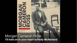 &#39;I&#39;ll hold on to your heart&#39; -Morgan Cameron Ross ft. Holly McNarland(Album Version) (Track 4)