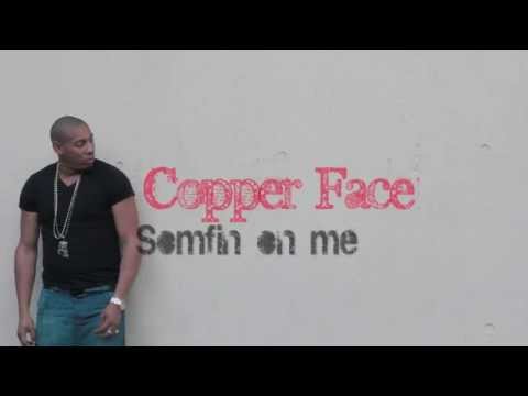 copper face -somfin on me