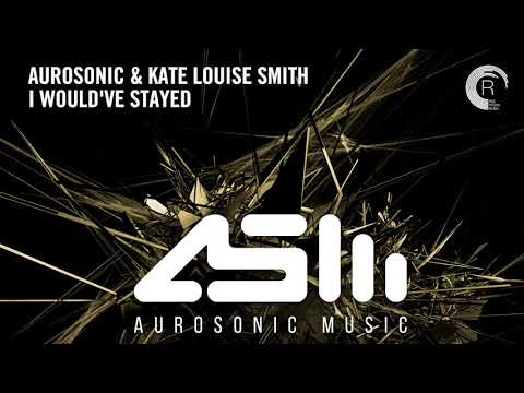 Aurosonic & Kate Louise Smith - I Would’ve Stayed [Extended]