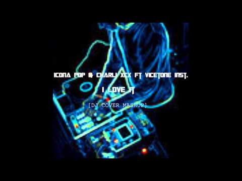 Icona Pop   I Love It feat Charli XCX[Dj Cover Mashup Ft Vicetone Inst ]