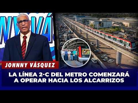 Johnny Vásquez: habla sobre la inauguración del Metro de Los Alcarrizos