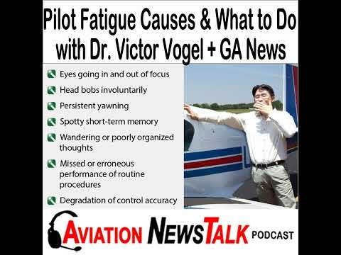 297 What Causes Pilot Fatigue and What You can do about it – Dr. Victor Vogel + GA News