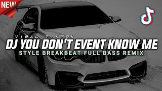 Download lagu DJ YOU DON'T EVENT KNOW ME STYLE BREAKBEAT FULL BASS REMIX DJ VIRAL TIK TOK TERBARU  mp3
