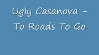 Ugly Casanova - To Roads To Go
