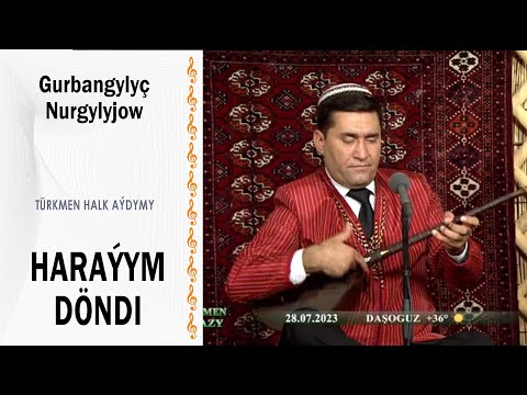 Gurbangylyç Nurgylyjow - Haraýym Döndi