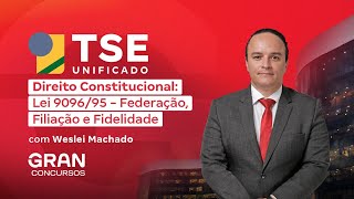 TSE UNIFICADO | DIREITO CONSTITUCIONAL: Lei 9096/95 - Federação, Filiação e Fidelidade