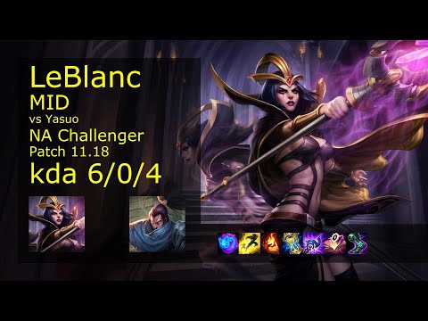 LeBlanc Mid vs Yasuo - NA Challenger 6/0/4 Patch 11.18 Gameplay