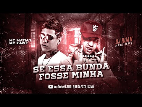 MC MATIAS Feat. MC KAWE - SE ESSA BUNDA FOSSE MINHA
