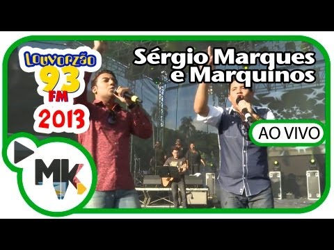 Sérgio Marques e Marquinhos - Apresentação Completa no Louvorzão 2013 (Ao Vivo)