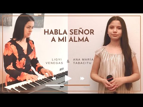 Habla, Señor, a Mi Alma - Nuevo H 379  y 413 Antiguo H - Ligyi Venegas y Ana María Tabacitu
