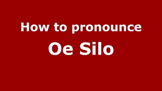 How to pronounce Oe Silo