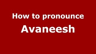 How to pronounce Avaneesh