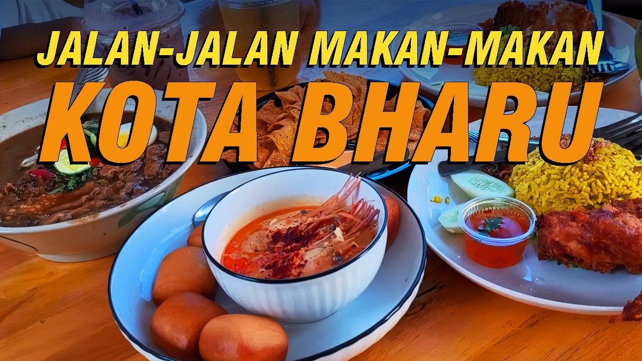 ROAD TRIP JALAN-JALAN MAKAN MAKAN | KOTA BHARU