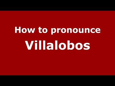 How to pronounce Villalobos