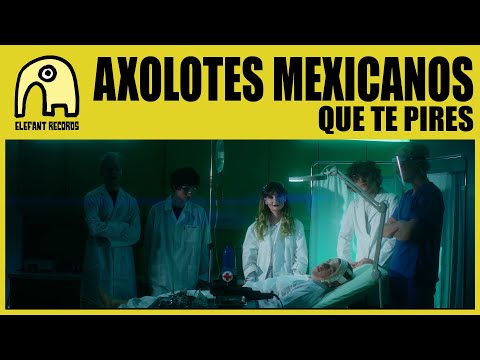 AXOLOTES MEXICANOS - Que Te Pires [Official]
