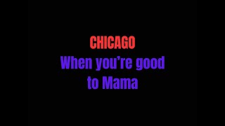 When you're good to Mama  Chicago London  lyrics
