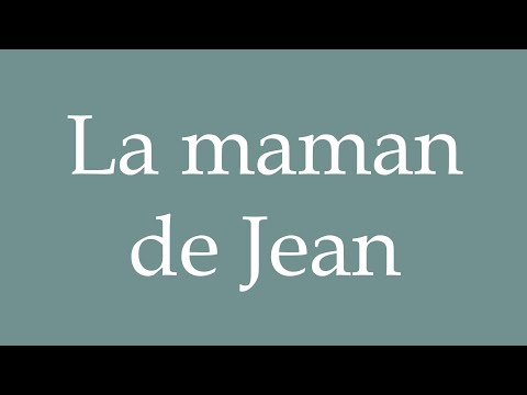 How to Pronounce ''La maman de Jean'' (Jean's mother) Correctly in French