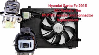 HYUNDAI SANTA FE DM 2013-2018 RADIATOR FAN NOT WORKING || FAN MOTOR RESISTOR AND CONNECTOR OVERHEAT