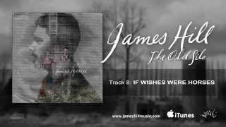 James Hill - If Wishes Were Horses (Official Audio)