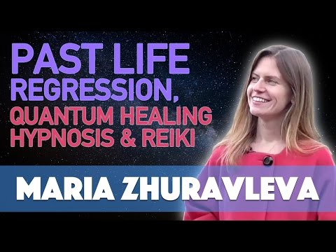 Maria Zhuravleva - Past Life Regression, Quantum Healing Hypnosis, & Reiki Healing