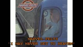 NARVEL FELTS I MAY NEVER GET TO HEAVEN