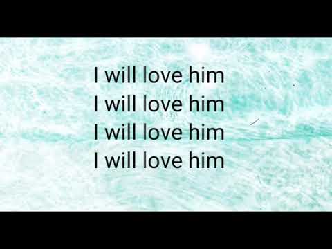 I will love Him