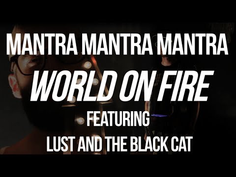 Mantra Mantra Mantra "World on Fire" OFFICIAL VIDEO Featuring Lust and the Black Cat