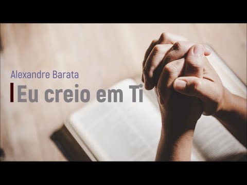 Eu Creio Em Ti - Alexandre Barata