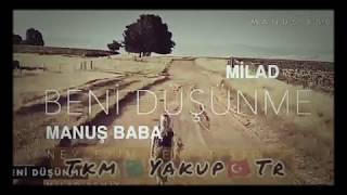 Manuş Baba __(Beni Dusunme)