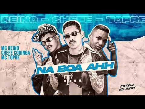 MC REINO , CHEFE CORINGA E MC TOPRE - NA BOA AHH ( REMIX BREGA FUNK )